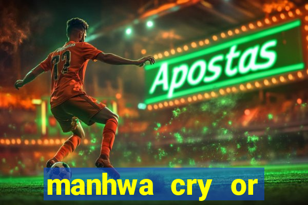 manhwa cry or better yet beg